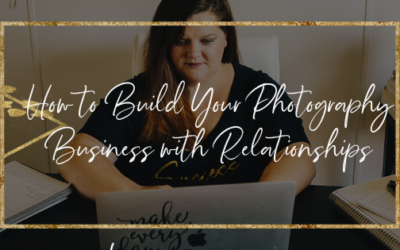 How to Build Your Photography Business with Relationships