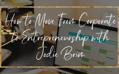 How to Move From Corporate to Entrepreneurship with Jodie Brim