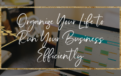 Organize Your Life to Run Your Business Efficiently