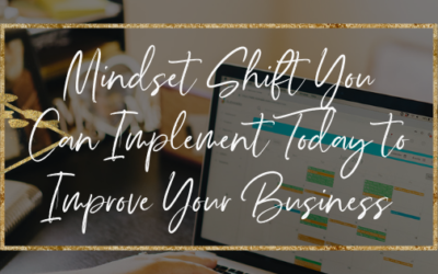 Mindset Shifts You Can Implement Today To Improve Your Business