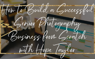 How to Build a Successful Senior Photography Business From Scratch with Hope Taylor