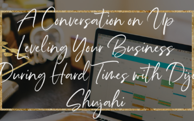 A Conversation on Up Leveling Your Business During Hard Times with Diji Shujahi