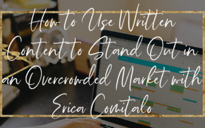 How to Use Written Content to Stand Out in An Overcrowded Market with Erica Comitalo