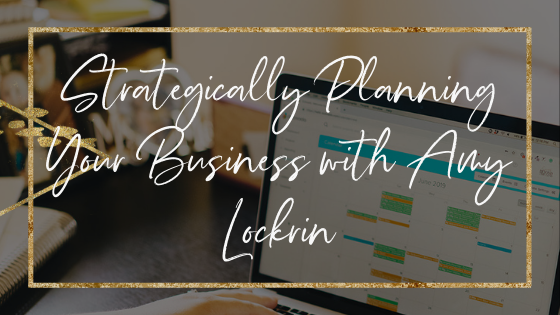 Strategically Planning Your Business with Amy Lockrin