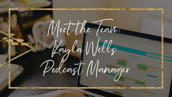 meet-the-team-kayla-wells-podcast-manager