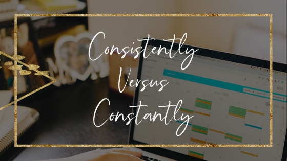 consistently-versus-constantly