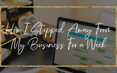 How I Stepped Away From My Business For A Week