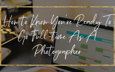 How to Know You’re Ready To Go Full-Time As A Photographer