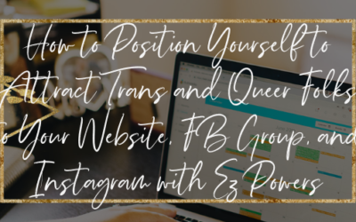 How to Position Yourself to Attract Trans and Queer Folks to Your Website, FB Group, and Instagram with Ez Powers