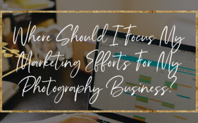 Where Should I Focus My Marketing Efforts For My Photography Business?