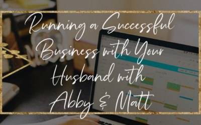 Running A Successful Business With Your Husband with Abby & Matt