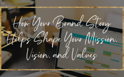 How Your Brand Story Helps Shape Your Mission, Vision and Values