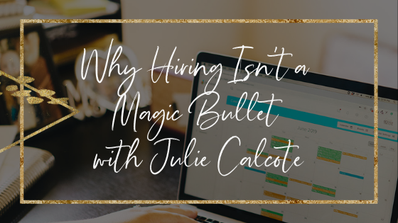 hiring-isnt-a-magic-bullet-with-julie-calcote