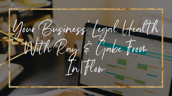 Your Business’ Legal Health with Ray & Gabe of In|Flow
