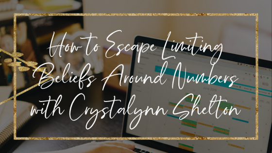 how-to-escape-limiting-beliefs-around-numbers-with-crystalynn-shelton