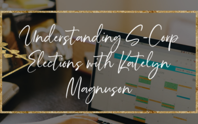 Understanding S-Corp Elections with Katelyn Magnuson