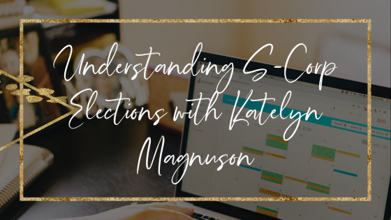 understanding-s-corp-elections-with-katelyn-magnuson