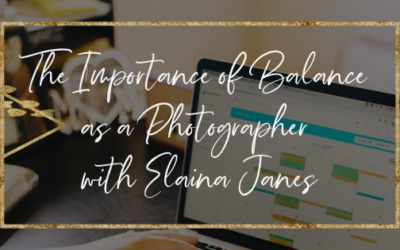 The Importance of Balance as a Photographer with Elaina Janes