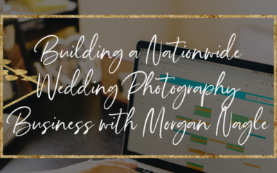 Building a Nationwide Wedding Photography Business with Morgan Nagle