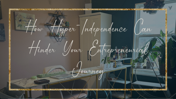 How Hyper-Independence Can Hinder Your Entrepreneurial Journey